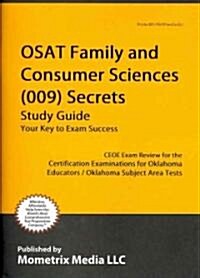 Osat Family and Consumer Sciences (009) Secrets Study Guide: Ceoe Exam Review for the Certification Examinations for Oklahoma Educators / Oklahoma Sub (Paperback)