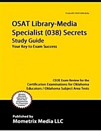Osat Library-Media Specialist (038) Secrets Study Guide: Ceoe Exam Review for the Certification Examinations for Oklahoma Educators / Oklahoma Subject (Paperback)