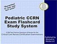 Pediatric Ccrn Exam Flashcard Study System: Ccrn Test Practice Questions & Review for the Critical Care Nurses Certification Examinations (Other)