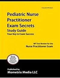 Pediatric Primary Care Nurse Practitioner Exam Secrets Study Guide: NP Test Review for the Nurse Practitioner Exam (Paperback)