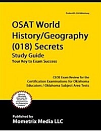 Osat World History/Geography (018) Secrets Study Guide: Ceoe Exam Review for the Certification Examinations for Oklahoma Educators / Oklahoma Subject (Paperback)