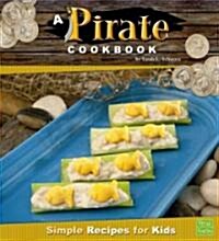 A Pirate Cookbook: Simple Recipes for Kids (Library Binding)