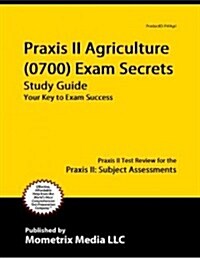 Praxis II Agriculture (5701) Exam Secrets Study Guide: Praxis II Test Review for the Praxis II: Subject Assessments (Paperback)