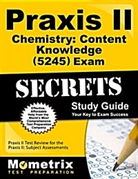 Praxis II Chemistry: Content Knowledge (5245) Exam Secrets Study Guide: Praxis II Test Review for the Praxis II: Subject Assessments (Paperback)