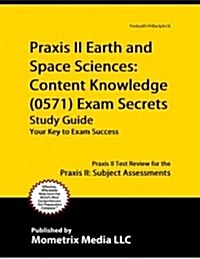 Praxis II Earth and Space Sciences: Content Knowledge (5571) Exam Secrets Study Guide: Praxis II Test Review for the Praxis II: Subject Assessments (Paperback)