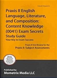 Praxis II English Language, Literature, and Composition Content Knowledge (5041) Exam Secrets Study Guide: Praxis II Test Review for the Praxis II Sub (Paperback)