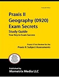 Praxis II Geography (5921) Exam Secrets Study Guide: Praxis II Test Review for the Praxis II: Subject Assessments (Paperback)