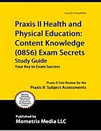 Praxis II Health and Physical Education: Content Knowledge (5856) Exam Secrets Study Guide: Praxis II Test Review for the Praxis II: Subject Assessmen (Paperback)
