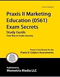 Praxis II Marketing Education (5561) Exam Secrets Study Guide: Praxis II Test Review for the Praxis II: Subject Assessments (Paperback)