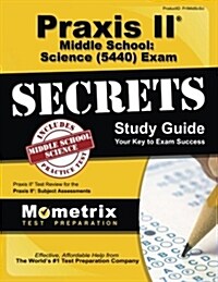 Praxis II Middle School: Science (5440) Exam Secrets Study Guide: Praxis II Test Review for the Praxis II: Subject Assessments (Paperback)