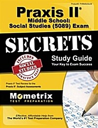 Praxis II Middle School: Social Studies (5089) Exam Secrets Study Guide: Praxis II Test Review for the Praxis II: Subject Assessments (Paperback)