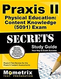 Praxis II Physical Education: Content Knowledge (5091) Exam Secrets Study Guide: Praxis II Test Review for the Praxis II: Subject Assessments (Paperback)