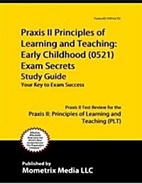 Praxis II Principles of Learning and Teaching: Early Childhood (5621) Exam Secrets Study Guide: Praxis II Test Review for the Praxis II: Principles of (Paperback)