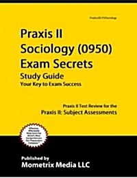 Praxis II Sociology (5952) Exam Secrets Study Guide: Praxis II Test Review for the Praxis II: Subject Assessments (Paperback)