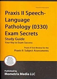 Praxis II Speech-Language Pathology (0330 and 5330) Exam Secrets Study Guide: Praxis II Test Review for the Praxis II: Subject Assessments (Paperback)