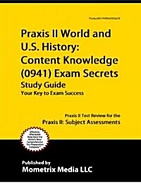 Praxis II World and U.S. History: Content Knowledge (5941) Exam Secrets Study Guide: Praxis II Test Review for the Praxis II: Subject Assessments (Paperback)