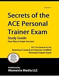 ACE Personal Trainer Exam Secrets Study Guide: Practice & Review for the American Council on Exercise Certified Personal Trainer Exam (Paperback)