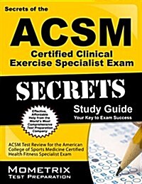 Secrets of the ACSM Certified Clinical Exercise Specialist Exam Study Guide: ACSM Test Review for the American College of Sports Medicine Certified Cl (Paperback)
