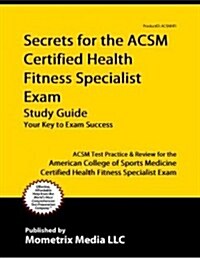 Secrets of the ACSM Certified Health Fitness Specialist Exam Study Guide: ACSM Test Review for the American College of Sports Medicine Certified Healt (Paperback)