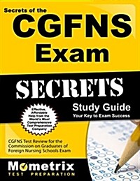 Secrets of the CGFNS Exam Study Guide: CGFNS Test Review for the Commission on Graduates of Foreign Nursing Schools Exam (Paperback)