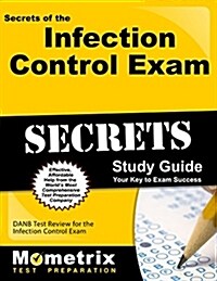 Secrets of the Infection Control Exam Study Guide: DANB Test Review for the Infection Control Exam (Paperback)