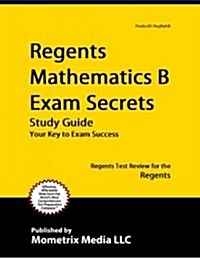 Regents Mathematics B Exam Secrets Study Guide: Regents Test Review for the Regents (Paperback)