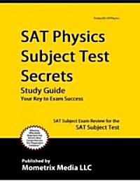 SAT Physics Subject Test Secrets Study Guide: SAT Subject Exam Review for the SAT Subject Test (Paperback)