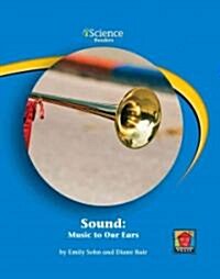 Sound: Music to Our Ears (Library Binding)