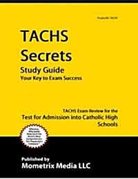 Tachs Secrets Study Guide: Tachs Exam Review for the Test for Admission Into Catholic High Schools (Paperback)