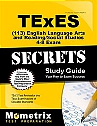 TExES English Language Arts and Reading/Social Studies 4-8 (113) Secrets Study Guide: TExES Test Review for the Texas Examinations of Educator Standar (Paperback)