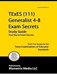 Texes Generalist 4-8 (111) Secrets Study Guide: Texes Test Review for the Texas Examinations of Educator Standards (Paperback)