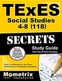 TExES Social Studies 4-8 (118) Secrets Study Guide: TExES Test Review for the Texas Examinations of Educator Standards (Paperback)