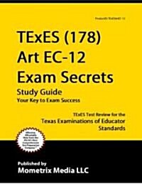 Texes Art EC-12 (178) Secrets Study Guide: Texes Test Review for the Texas Examinations of Educator Standards (Paperback)