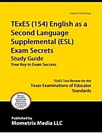 TExES English as a Second Language Supplemental (Esl) (154) Secrets Study Guide: TExES Test Review for the Texas Examinations of Educator Standards (Paperback)