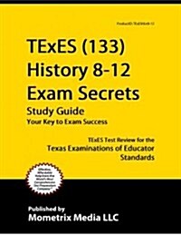 Texes History 8-12 (133) Secrets Study Guide: Texes Test Review for the Texas Examinations of Educator Standards (Paperback)