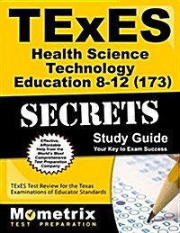 Texes Health Science Technology Education 8-12 (173) Secrets Study Guide: Texes Test Review for the Texas Examinations of Educator Standards (Paperback)