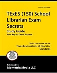 Texes School Librarian (150) Secrets Study Guide: Texes Test Review for the Texas Examinations of Educator Standards (Paperback)