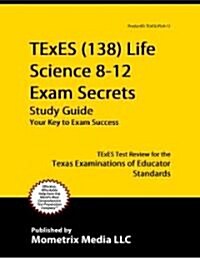 Texes Life Science 8-12 (138) Secrets Study Guide: Texes Test Review for the Texas Examinations of Educator Standards (Paperback)