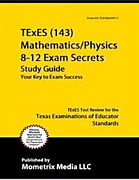 Texes Physics/Mathematics 8-12 (143) Secrets Study Guide: Texes Test Review for the Texas Examinations of Educator Standards (Paperback)