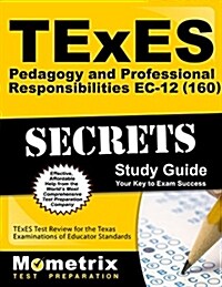 TExES Pedagogy and Professional Responsibilities Ec-12 (160) Secrets Study Guide: TExES Test Review for the Texas Examinations of Educator Standards (Paperback)