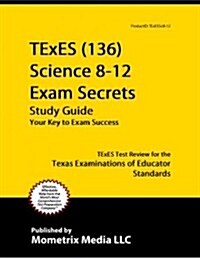 TExES (136) Science 8-12 Exam Secrets Study Guide: TExES Test Review for the Texas Examinations of Educator Standards (Paperback)