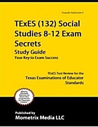 TExES (132) Social Studies 8-12 Exam Secrets Study Guide: TExES Test Review for the Texas Examinations of Educator Standards (Paperback)