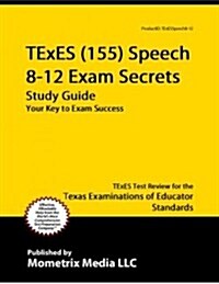 TExES (155) Speech 8-12 Exam Secrets Study Guide: TExES Test Review for the Texas Examinations of Educator Standards (Paperback)