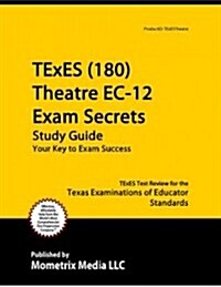 TExES Theatre Ec-12 (180) Secrets Study Guide: TExES Test Review for the Texas Examinations of Educator Standards (Paperback)