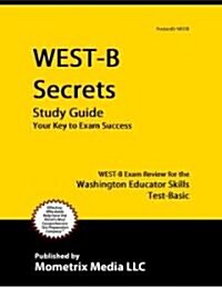 WEST-B Secrets Study Guide: WEST-B Exam Review for the Washington Educator Skills Test-Basic (Paperback)