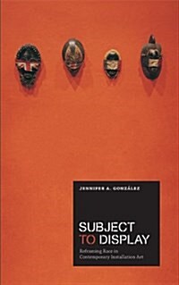 Subject to Display: Reframing Race in Contemporary Installation Art (Paperback)