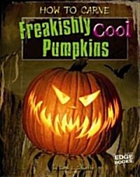 How to Carve Freakishly Cool Pumpkins (Hardcover)