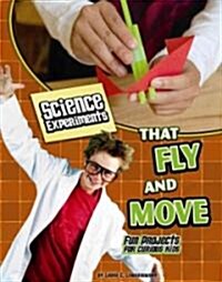 Science Experiments That Fly and Move: Fun Projects for Curious Kids (Hardcover)