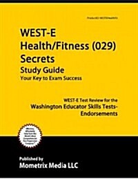 WEST-E Health/Fitness (029) Secrets Study Guide: WEST-E Test Review for the Washington Educator Skills Tests-Endorsements (Paperback)