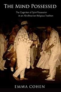 The Mind Possessed: The Cognition of Spirit Possession in an Afro-Brazilian Religious Tradition (Paperback)